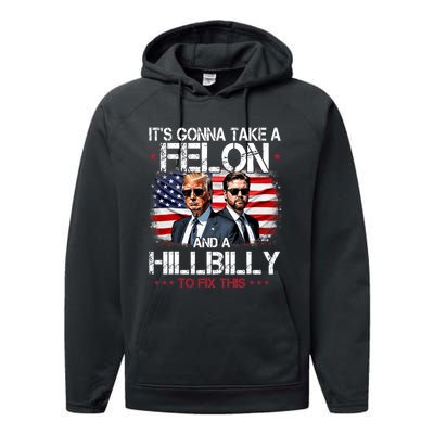 Trump Vance ItS Gonna Take A Felon And A Hillbilly To Fix Performance Fleece Hoodie