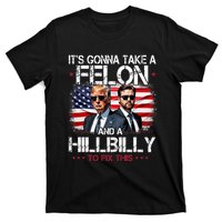 Trump Vance ItS Gonna Take A Felon And A Hillbilly To Fix T-Shirt