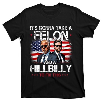 Trump Vance ItS Gonna Take A Felon And A Hillbilly To Fix T-Shirt