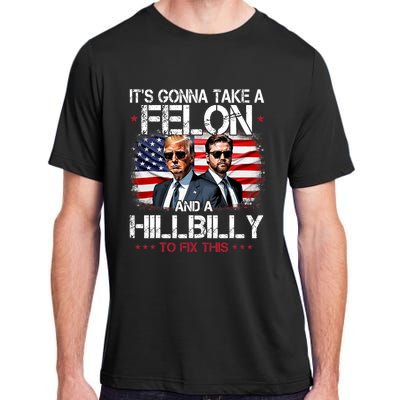 Trump Vance ItS Gonna Take A Felon And A Hillbilly To Fix Adult ChromaSoft Performance T-Shirt