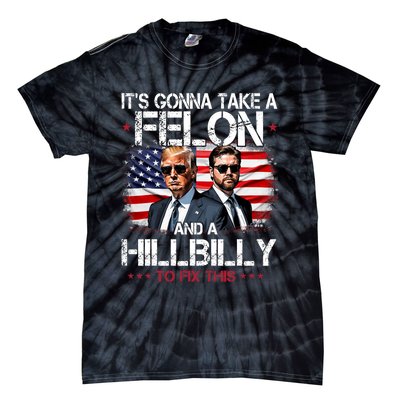 Trump Vance ItS Gonna Take A Felon And A Hillbilly To Fix Tie-Dye T-Shirt