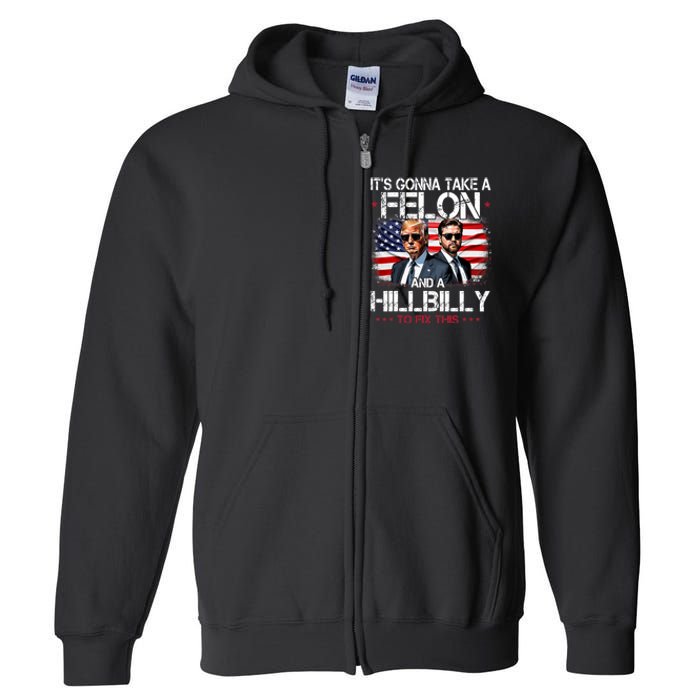 Trump Vance ItS Gonna Take A Felon And A Hillbilly To Fix Full Zip Hoodie