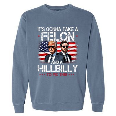 Trump Vance ItS Gonna Take A Felon And A Hillbilly To Fix Garment-Dyed Sweatshirt