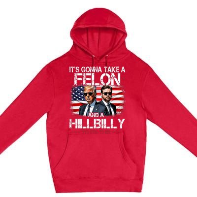 Trump Vance ItS Gonna Take A Felon And A Hillbilly To Fix Premium Pullover Hoodie