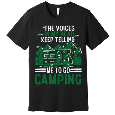 The Voices In My Head Keep Telling Me To Go Camping Premium T-Shirt