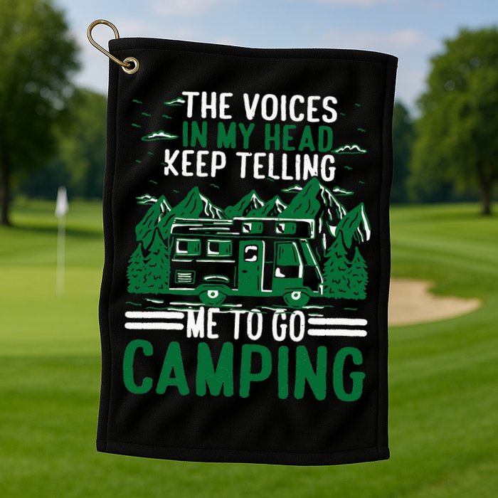 The Voices In My Head Keep Telling Me To Go Camping Golf Towel