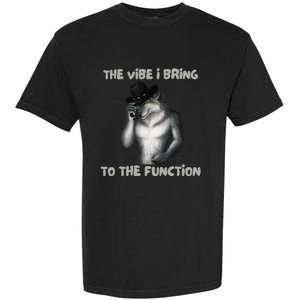 The Vibe I Bring To The Function Funny Wolf Meme Garment-Dyed Heavyweight T-Shirt