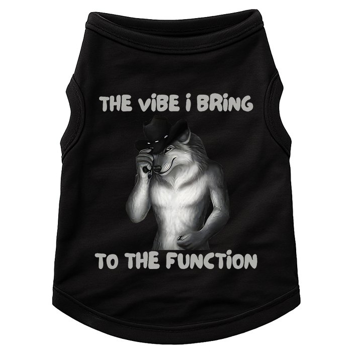 The Vibe I Bring To The Function Funny Wolf Meme Doggie Tank