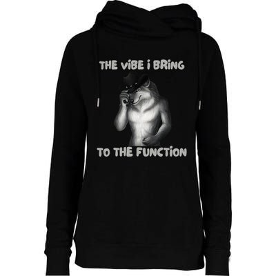 The Vibe I Bring To The Function Funny Wolf Meme Womens Funnel Neck Pullover Hood