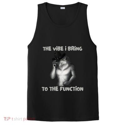 The Vibe I Bring To The Function Funny Wolf Meme PosiCharge Competitor Tank