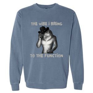 The Vibe I Bring To The Function Funny Wolf Meme Garment-Dyed Sweatshirt