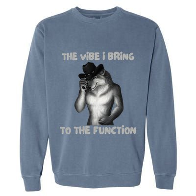The Vibe I Bring To The Function Funny Wolf Meme Garment-Dyed Sweatshirt