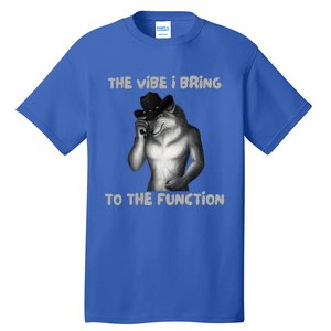 The Vibe I Bring To The Function Funny Wolf Meme Tall T-Shirt