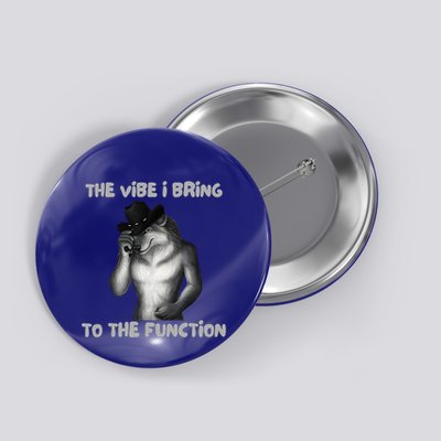 The Vibe I Bring To The Function Funny Wolf Meme Button