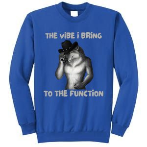 The Vibe I Bring To The Function Funny Wolf Meme Tall Sweatshirt