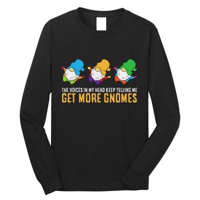 The Voices In My Head Keep Telling Me Get More Gnomes Long Sleeve Shirt