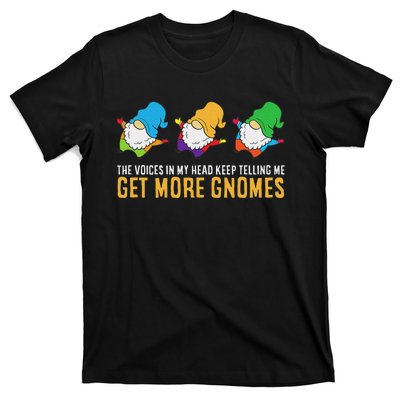 The Voices In My Head Keep Telling Me Get More Gnomes T-Shirt