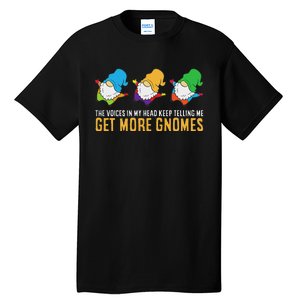 The Voices In My Head Keep Telling Me Get More Gnomes Tall T-Shirt