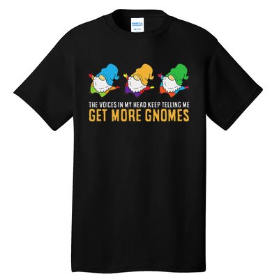 The Voices In My Head Keep Telling Me Get More Gnomes Tall T-Shirt