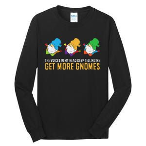 The Voices In My Head Keep Telling Me Get More Gnomes Tall Long Sleeve T-Shirt