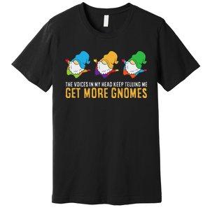 The Voices In My Head Keep Telling Me Get More Gnomes Premium T-Shirt