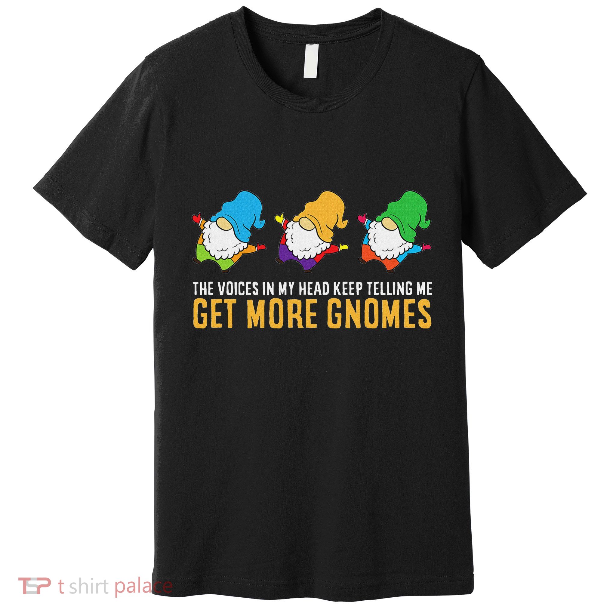 The Voices In My Head Keep Telling Me Get More Gnomes Premium T-Shirt