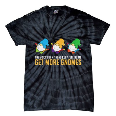 The Voices In My Head Keep Telling Me Get More Gnomes Tie-Dye T-Shirt
