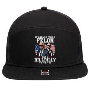 Trump Vance ItS Gonna Take A Felon And A Hillbilly To Fix Gift 7 Panel Mesh Trucker Snapback Hat