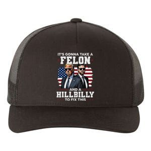 Trump Vance ItS Gonna Take A Felon And A Hillbilly To Fix Gift Yupoong Adult 5-Panel Trucker Hat