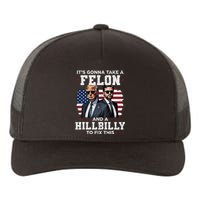 Trump Vance ItS Gonna Take A Felon And A Hillbilly To Fix Gift Yupoong Adult 5-Panel Trucker Hat