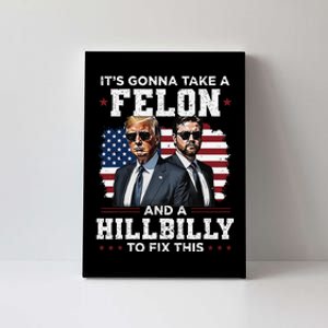 Trump Vance ItS Gonna Take A Felon And A Hillbilly To Fix Gift Canvas