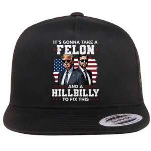 Trump Vance ItS Gonna Take A Felon And A Hillbilly To Fix Gift Flat Bill Trucker Hat