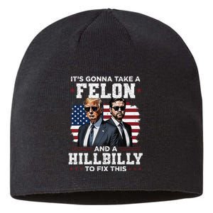 Trump Vance ItS Gonna Take A Felon And A Hillbilly To Fix Gift Sustainable Beanie