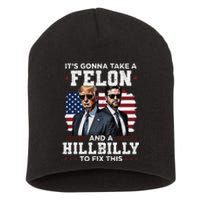 Trump Vance ItS Gonna Take A Felon And A Hillbilly To Fix Gift Short Acrylic Beanie