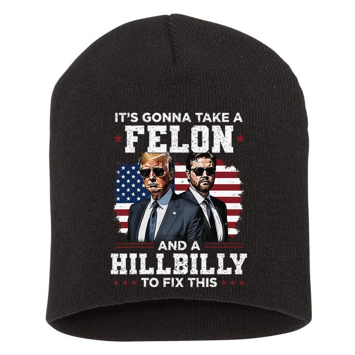 Trump Vance ItS Gonna Take A Felon And A Hillbilly To Fix Gift Short Acrylic Beanie