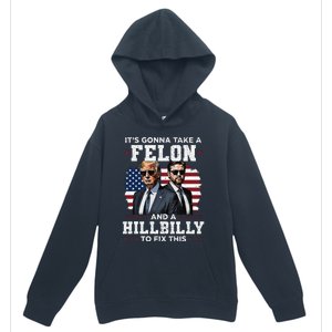 Trump Vance ItS Gonna Take A Felon And A Hillbilly To Fix Gift Urban Pullover Hoodie