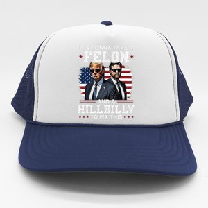 Trump Vance ItS Gonna Take A Felon And A Hillbilly To Fix Gift Trucker Hat