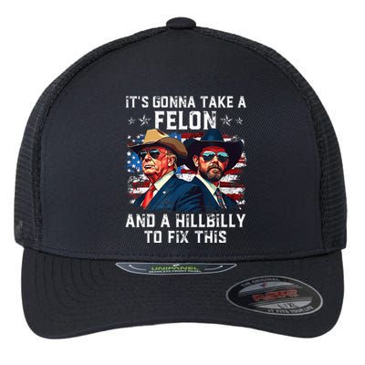 Trump Vance ItS Gonna Take A Felon And A Hillbilly To Fix Flexfit Unipanel Trucker Cap