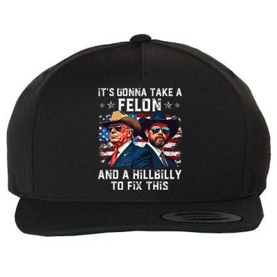 Trump Vance ItS Gonna Take A Felon And A Hillbilly To Fix Wool Snapback Cap