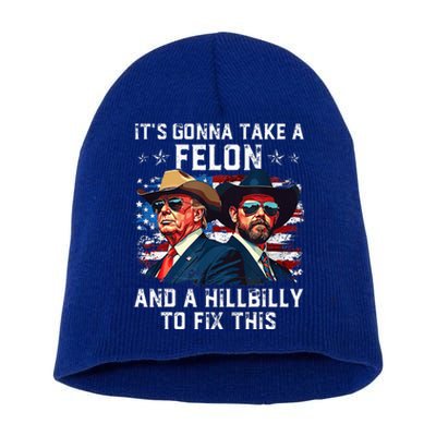 Trump Vance ItS Gonna Take A Felon And A Hillbilly To Fix Short Acrylic Beanie