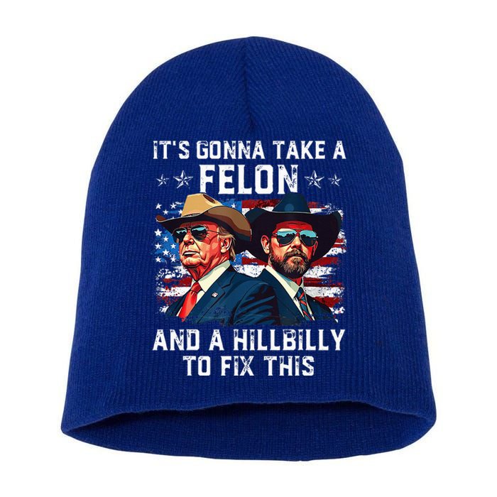 Trump Vance ItS Gonna Take A Felon And A Hillbilly To Fix Short Acrylic Beanie