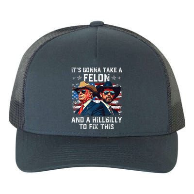 Trump Vance ItS Gonna Take A Felon And A Hillbilly To Fix Yupoong Adult 5-Panel Trucker Hat