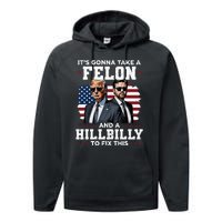 Trump Vance ItS Gonna Take A Felon And A Hillbilly To Fix Performance Fleece Hoodie