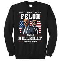 Trump Vance ItS Gonna Take A Felon And A Hillbilly To Fix Sweatshirt