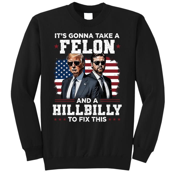 Trump Vance ItS Gonna Take A Felon And A Hillbilly To Fix Sweatshirt