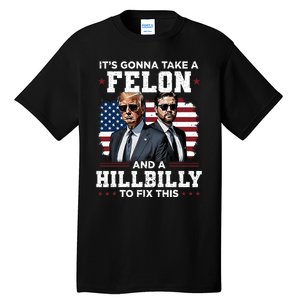 Trump Vance ItS Gonna Take A Felon And A Hillbilly To Fix Tall T-Shirt