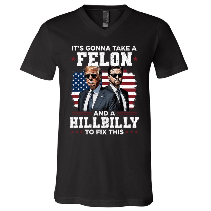 Trump Vance ItS Gonna Take A Felon And A Hillbilly To Fix V-Neck T-Shirt