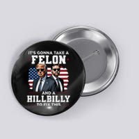 Trump Vance ItS Gonna Take A Felon And A Hillbilly To Fix Button