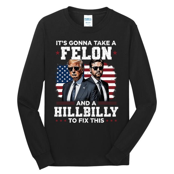 Trump Vance ItS Gonna Take A Felon And A Hillbilly To Fix Tall Long Sleeve T-Shirt