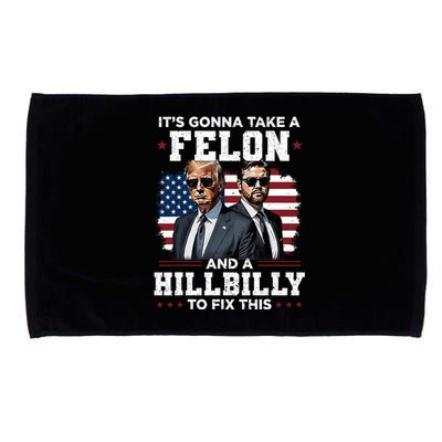 Trump Vance ItS Gonna Take A Felon And A Hillbilly To Fix Microfiber Hand Towel